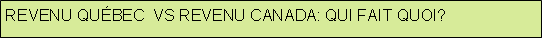 Rectangular Callout: Revenu qu�bec  vs revenu canada: qui fait quoi?
