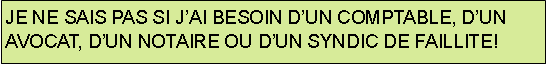 Rectangular Callout: Je ne sais pas si jai besoin dun comptable, dun avocat, dun notaire ou dun syndic de faillite!